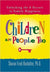 Children Are People Too - Unlocking the 8 Secrets to Family Happiness
